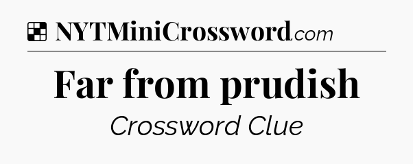 Solution: Far from prudish - NYT Crossword