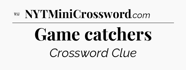 Game catchers - WSJ Crossword