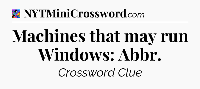 Machines that may run Windows: Abbr Crossword Clue