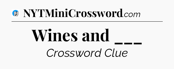 Wines and ___ Crossword Clue