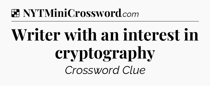 Solution: Writer with an interest in cryptography - NYT Crossword