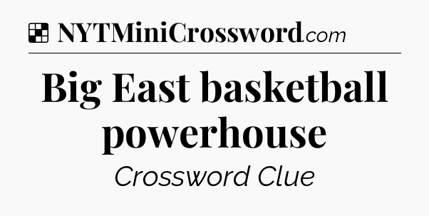 Solution: Big East basketball powerhouse - NYT Crossword