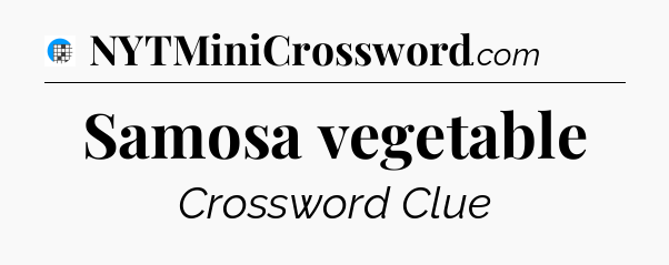 Samosa vegetable Crossword Clue