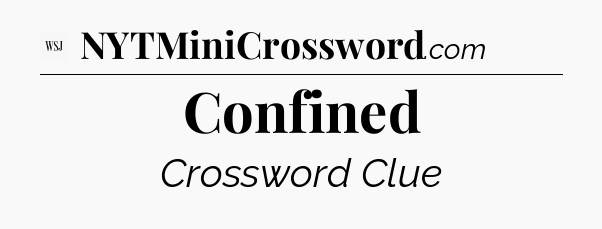 Confined - WSJ Crossword