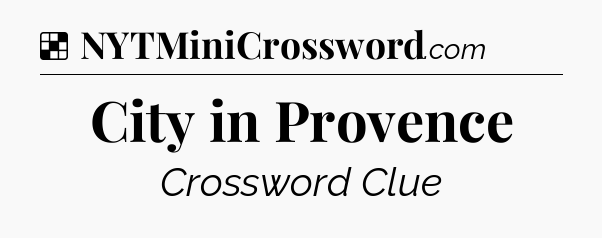 Solution: City in Provence - NYT Crossword