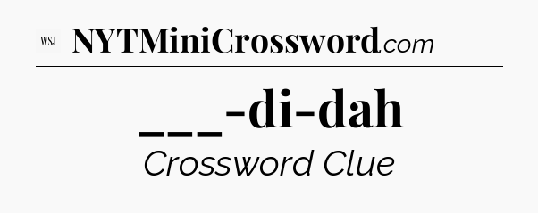 ___-di-dah - WSJ Crossword