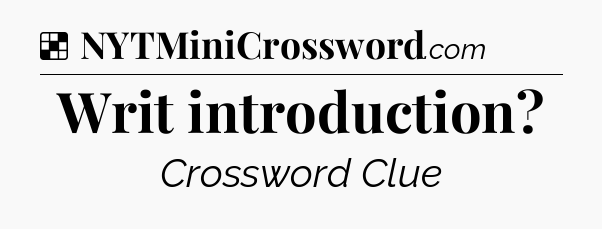 Solution: Writ introduction - NYT Crossword