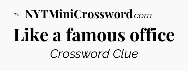 Like a famous office - WSJ Crossword