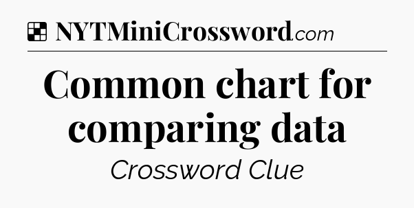 Solution: Common chart for comparing data - NYT Crossword