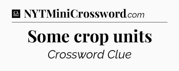 Some crop units - LA Times Crossword
