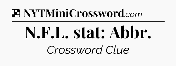 Solution: N.F.L. stat: Abbr - NYT Crossword
