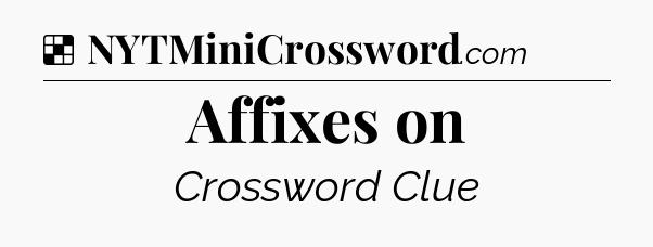 Solution: Affixes on - NYT Crossword