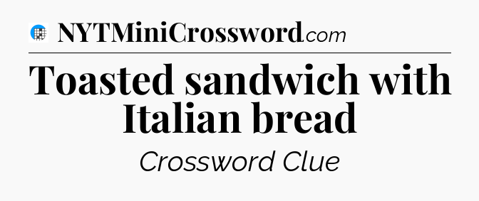 Toasted sandwich with Italian bread Crossword Clue