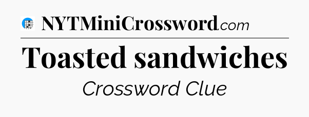 Toasted sandwiches Crossword Clue