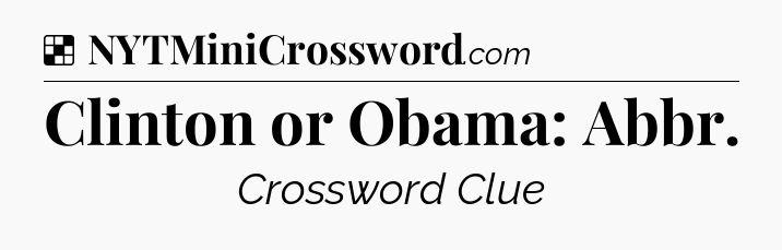 Solution: Clinton or Obama: Abbr - NYT Crossword
