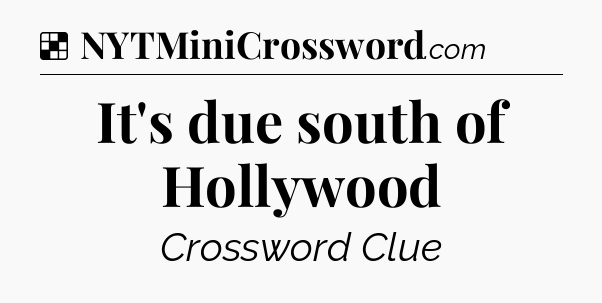 Solution: It's due south of Hollywood - NYT Crossword