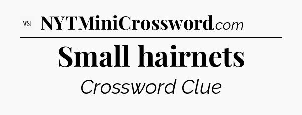 Small hairnets - WSJ Crossword