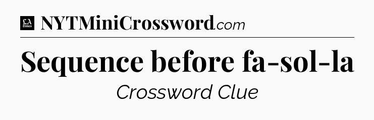 Sequence before fa-sol-la - LA Times Crossword