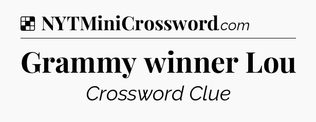 Solution: Grammy winner Lou - NYT Crossword