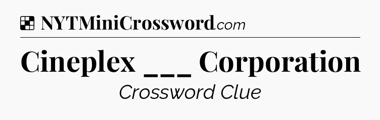 Solution: Cineplex ___ Corporation - NYT Crossword