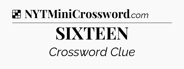 Solution: SIXTEEN - NYT Crossword