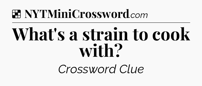 Solution: What's a strain to cook with - NYT Crossword