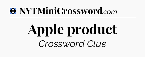 Solution: Apple product - NYT Mini Crossword