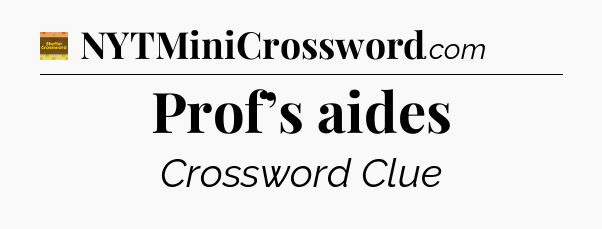 Prof’s aides crossword clue Eugene Sheffer