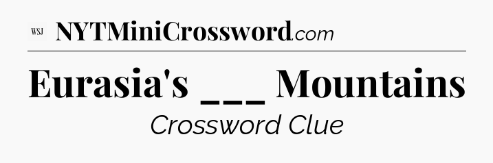 Eurasia's ___ Mountains - WSJ Crossword