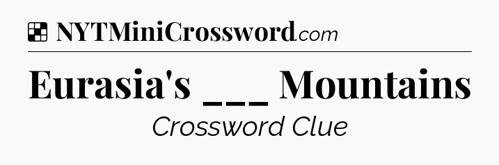 Solution: Eurasia's ___ Mountains - NYT Crossword