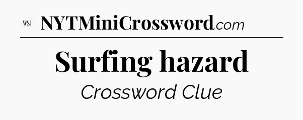 Surfing hazard - WSJ Crossword