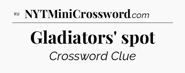 Gladiators' spot - WSJ Crossword