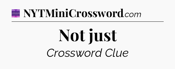 Not just - Thomas Joseph Crossword