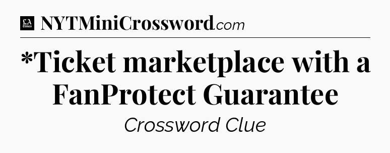*Ticket marketplace with a FanProtect Guarantee - LA Times Crossword