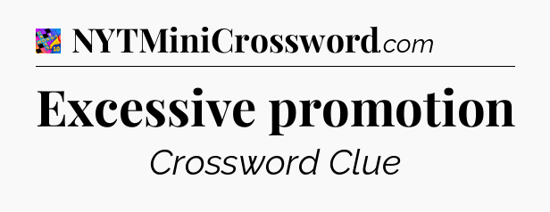 Excessive promotion Crossword Clue