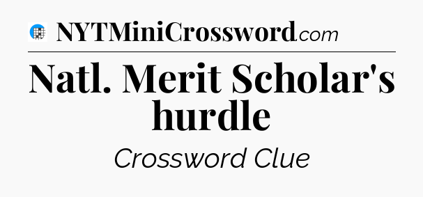 Natl. Merit Scholar's hurdle Crossword Clue