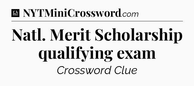 Natl. Merit Scholarship qualifying exam - LA Times Crossword