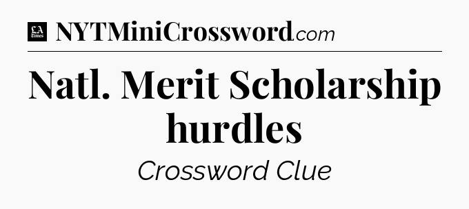 Natl. Merit Scholarship hurdles - LA Times Crossword