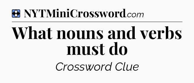 Solution: What nouns and verbs must do - NYT Mini Crossword