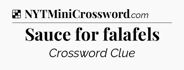 Solution: Sauce for falafels - NYT Crossword