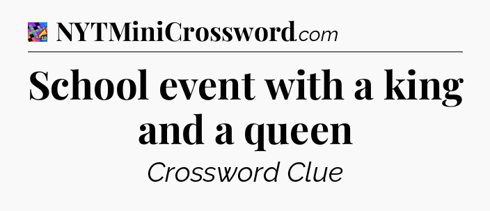 School event with a king and a queen Crossword Clue