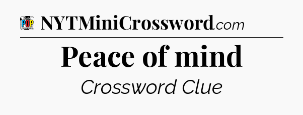 Peace of mind Crossword Clue