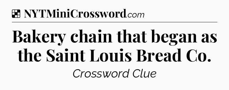 Solution: Bakery chain that began as the Saint Louis Bread Co - NYT Crossword