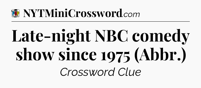 Late-night NBC comedy show since 1975 (Abbr.) Crossword Clue
