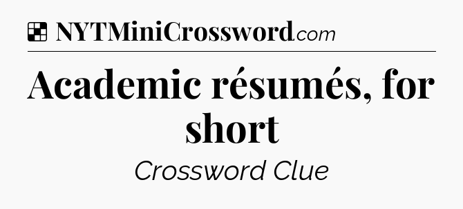 Solution: Academic résumés, for short - NYT Crossword