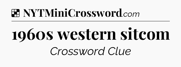 Solution: 1960s western sitcom - NYT Crossword
