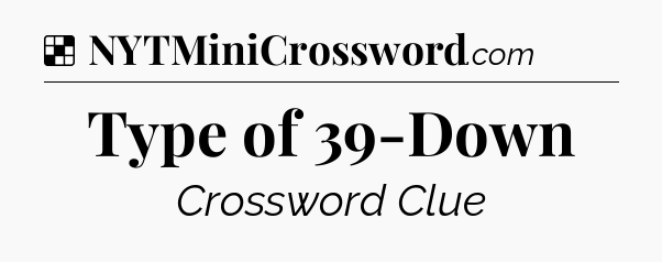 Solution: Type of 39-Down - NYT Crossword