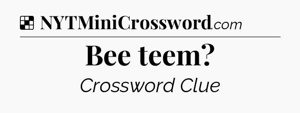 Solution: Bee teem - NYT Crossword