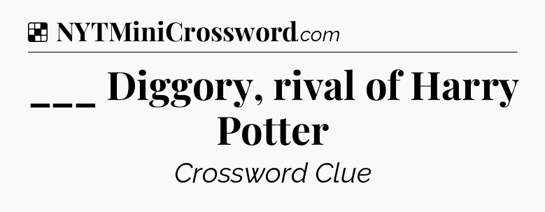 Solution: ___ Diggory, rival of Harry Potter - NYT Crossword