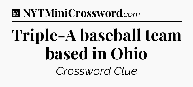 Triple-A baseball team based in Ohio - LA Times Crossword